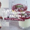 La meilleure façon de... Réussir sa panna cotta aux fruits rouges - 750g