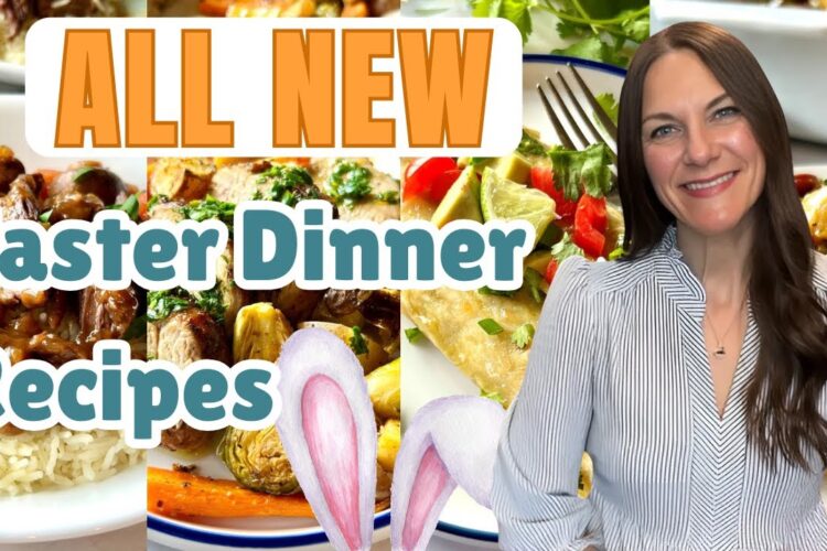 SPECIAL EASTER DINNERS YOU'LL LOVE | EASY DINNER IDEAS TO MAKE FOR EASTER | EASTER RECIPES