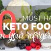 10 KETO FOODS YOU SHOULD ALWAYS HAVE IN YOUR FRIDGE + 7 easy keto recipes to make with them