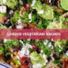 Loaded Veggie Nachos