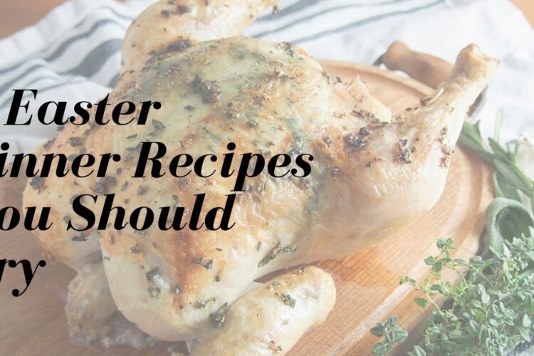 7 Easter Dinner Recipes You Should Try