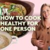 How to Cook Healthy Meals for One | Cooking for One Tips & Tricks | Dietitian Q&A | EatingWell