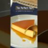 The Perfect Flan Recipe!