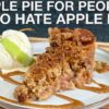 Apple Pie for People who Hate Apple Pie