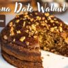 Eggless Banana Date Walnut Cake Recipe (NO SUGAR, BUTTER OR EGG) – Perfect Winter Dessert!