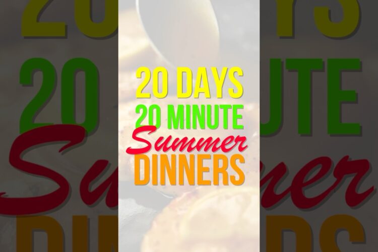 NEW SERIES: 20 Days of 20 Minute Summer Dinners