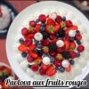 Pavlova aux fruits rouges de Cyril Lignac (Infiniment bonne!!!)