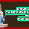 How Many Carbohydrates Are In Popcorn? - Your Nutrition Network