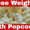 Is Popcorn Good for Weight Loss?  The Truth Revealed!