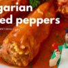Hungarian Stuffed Peppers (Töltött Paprika) | Easy Summer Recipe