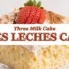Authentic Tres Leches Cake Recipe (Three Milk Cake)
